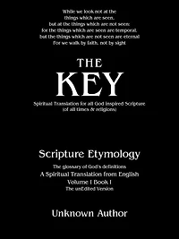 The Key: Spiritual Translation for All God Inspired Scripture (Of Times & Religions)
