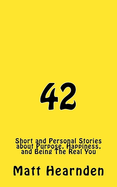 42: Short and Personal Stories About Purpose, Happiness, And Being The Real You.