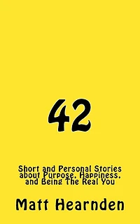 42: Short and Personal Stories About Purpose, Happiness, And Being The Real You.