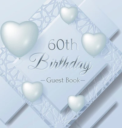60th Birthday Guest Book: An Elegant Silver & White Frosted Heart Keepsake for a 60th Birthday - Square Hardcover Guest Sign-In Book with 105 Pages for Wishes, Memories, Gift Log & Photos