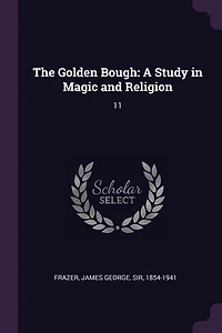 The Golden Bough: A Study Magic and Religion: 7