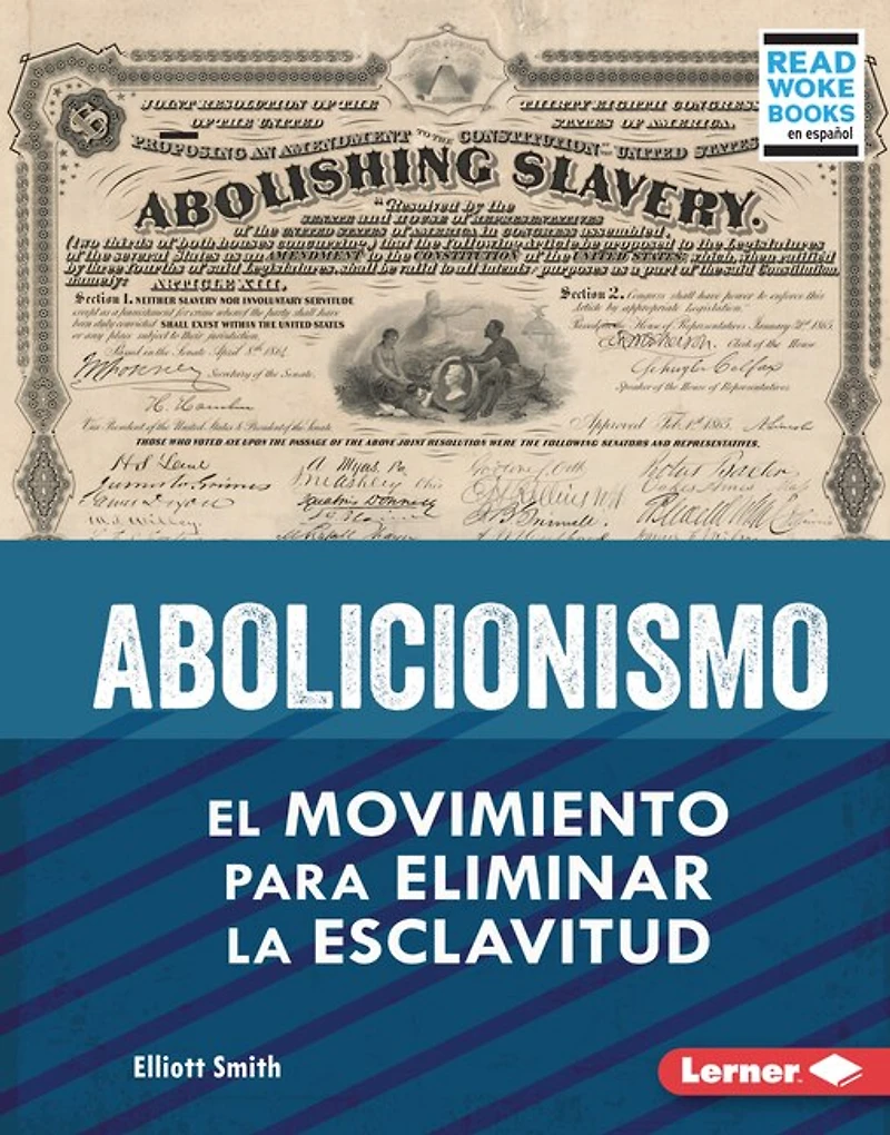 Abolicionismo (Abolitionism): El Movimiento Para Eliminar La Esclavitud (the Movement to End Slavery)