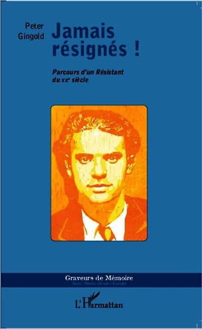 Jamais résignés !: Parcours d'un Résistant du XXe siècle