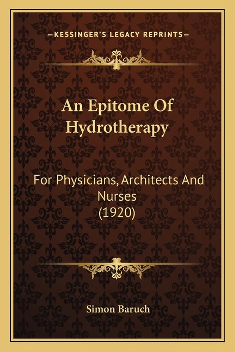 An Epitome Of Hydrotherapy: For Physicians, Architects And Nurses (1920)