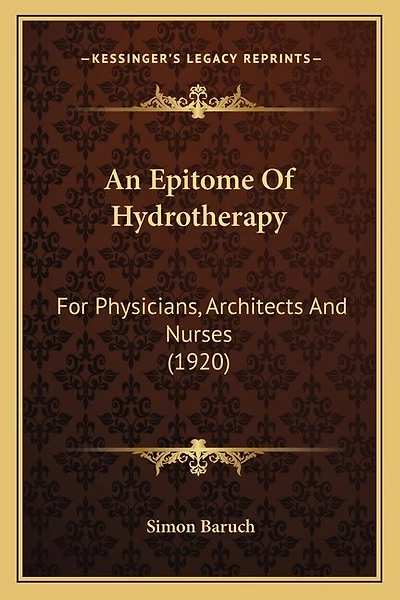 An Epitome Of Hydrotherapy: For Physicians, Architects And Nurses (1920)