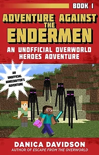 Adventure Against the Endermen: An Unofficial Overworld Heroes Adventure, Book One