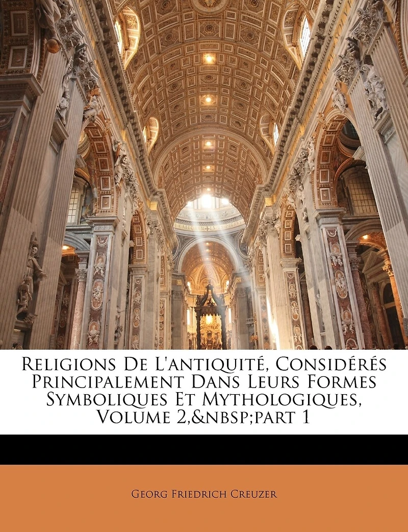 Religions De L'Antiquité, Considérés Principalement Dans Leurs Formes Symboliques Et Mythologiques, Volume 1, Part 2