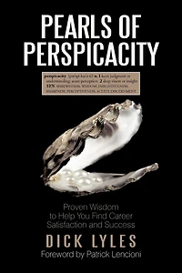 Pearls Of Perspicacity: Proven Wisdom To Help You Find Career Satisfaction And Success