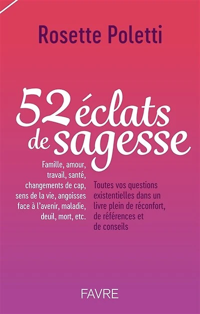52 éclats de sagesse: famille, amour, travail, santé, changements de cap, sens de la vie, angoisses face à l'avenir, maladie, deuil, mort, etc.