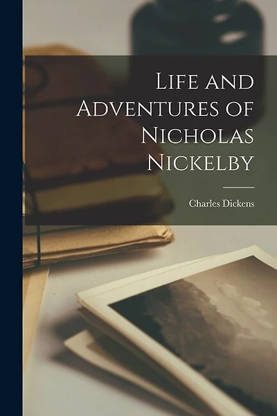 Life and Adventures of Nicholas Nickelby
