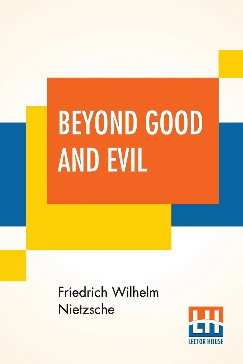 Beyond Good And Evil: Translated By Helen Zimmern Alongwith 'from The Heights' Translated By L. A. Magnus