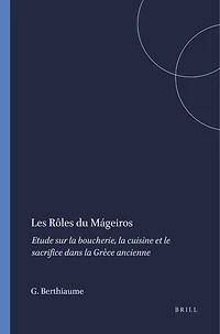 Les Rôles du Mágeiros: Etude sur la boucherie, la cuisine et le sacrifice dans la Grèce ancienne