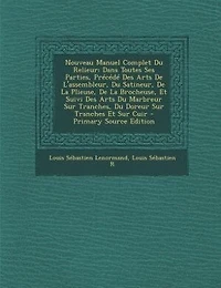 Nouveau Manuel Complet Du Relieur: Dans Toutes Ses Parties, Précédé Des Arts De L'assembleur, Satineur, La Plieuse, Broche
