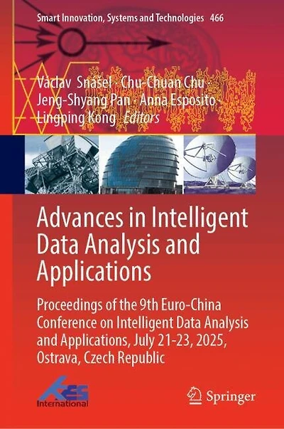 Advances Intelligent Data Analysis and Applications: Proceedings of the 9th Euro-China Conference on Applications, July 21-23, 2025, Ostrava, Czech Republic