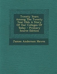 Twenty Years Among The Year Olds A Story Of Our Colleges Today - Primary Source Edition