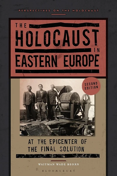the Holocaust Eastern Europe: At Epicenter of Final Solution