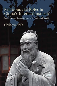 Relations and Roles China's Internationalism: Rediscovering Confucianism a Pluriversal World
