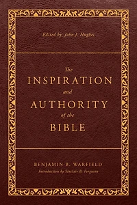 The Inspiration and Authority of the Bible: Revised and Enhanced