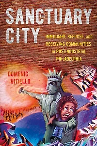 The Sanctuary City: Immigrant, Refugee, and Receiving Communities Postindustrial Philadelphia