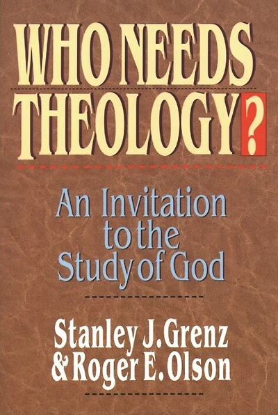 Who needs theology?: Invitation To The Study Of God