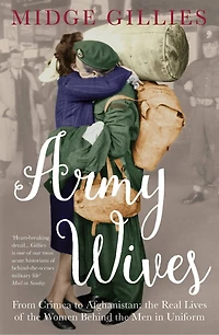 Army Wives: From Crimea To Afghanistan: The Real Lives Of Women Behind Men Uniform