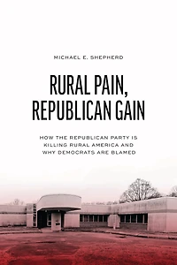 Rural Pain, Republican Gain: How the Party Is Killing America and Why Democrats Are Blamed