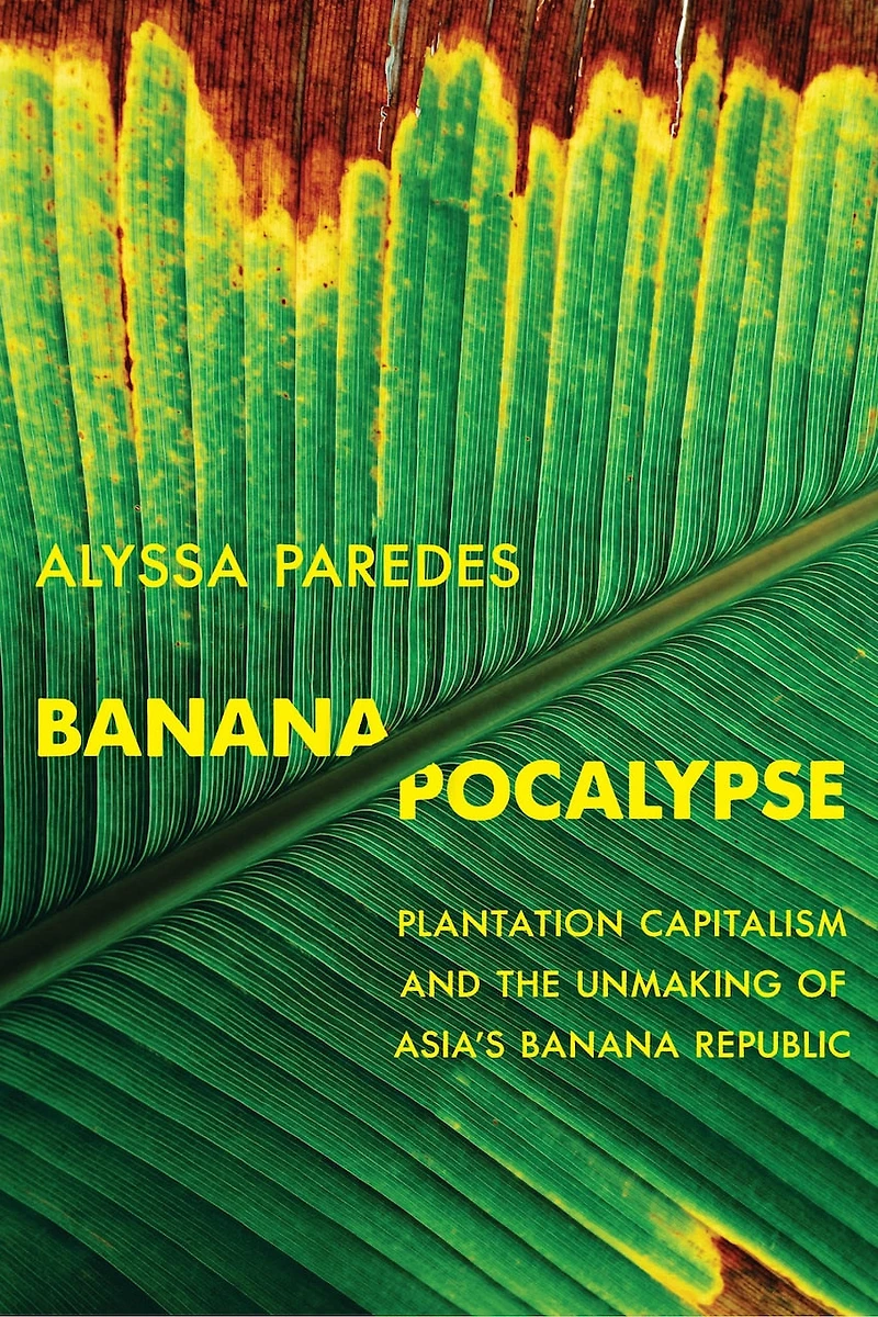 Bananapocalypse: Plantation Capitalism and the Unmaking of Asia's Banana Republic