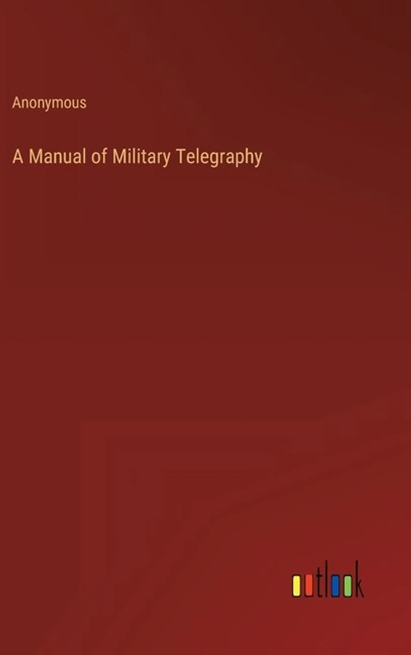 A Manual of Military Telegraphy