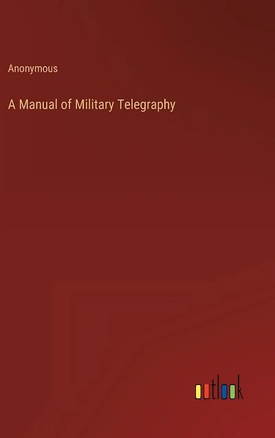A Manual of Military Telegraphy