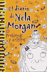 El Diario de Nela Morgan. Problemas Y Grititos