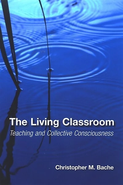 The Living Classroom: Teaching and Collective Consciousness