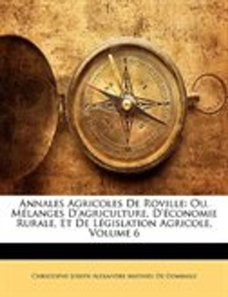 Annales Agricoles De Roville: Ou, Mélanges D'agriculture, D'économie Rurale, Et De Législation Agricole, Volume 6