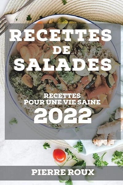 Recettes de Salades 2022: Recettes Pour Une Vie Saine
