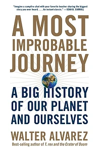 A Most Improbable Journey: Big History Of Our Planet And Ourselves