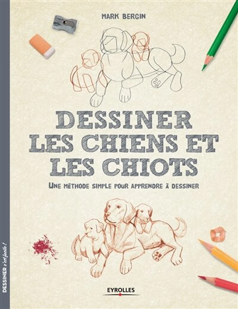 Dessiner les chiens et les chiots : une méthode simple pour apprendre à dessiner: une méthode simple pour apprendre à dessiner