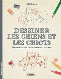 Dessiner les chiens et les chiots : une méthode simple pour apprendre à dessiner: une méthode simple pour apprendre à dessiner