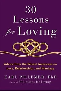 30 Lessons for Loving: Advice from the Wisest Americans on Love, Relationships, and Marriage