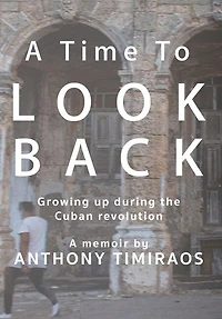 A Time To Look Back: Growing Up During The Cuban Revolution