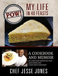 POW! My Life 40 Feasts: a Cookbook and Memoir by Beloved American Chef, Jesse Jones Linda West Eckhardt