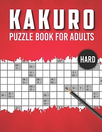 Kakuro Puzzle Book for Adults Hard: Advanced Level 100 Japanese Cross Sums Math and Logic Puzzles for Adults Extreme Kakuro Puzzles for Adults