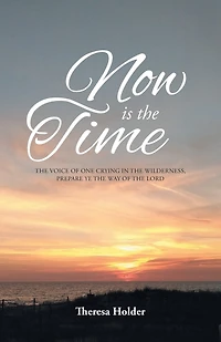 Now Is the Time: voice of one crying wilderness, prepare ye way Lord