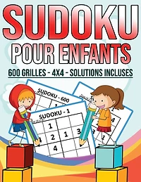 Sudoku Pour Enfants - 600 Grilles - 4X4 - Solutions Incluses: Grand Livre de Sudoku Avec 600 Grilles Faciles et amusants Pour Enfants Intelligents Des 6 ans