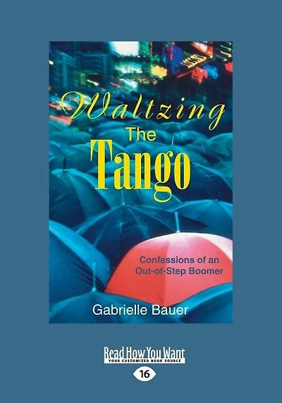 Waltzing the Tango: Confessions of an Out-of-Step Boomer (Large Print 16pt)