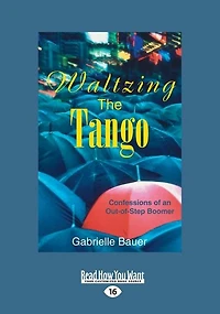 Waltzing the Tango: Confessions of an Out-of-Step Boomer (Large Print 16pt)