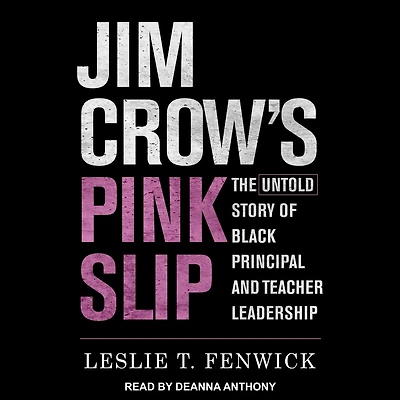Jim Crow's Pink Slip: The Untold Story of Black Principal and Teacher Leadership