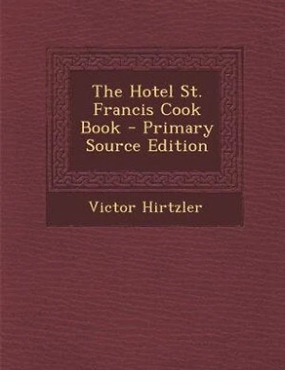 The Hotel St. Francis Cook Book