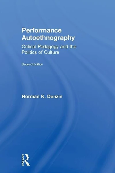 Performance Autoethnography: Critical Pedagogy And The Politics Of Culture