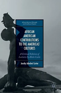 African American Contributions To The Americas' Cultures: A Critical Edition Of Lectures By Alain Locke