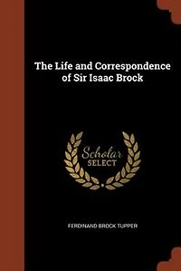 The Life and Correspondence of Sir Isaac Brock