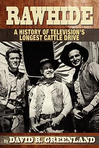Rawhide A History Of Television's Longest Cattle Drive